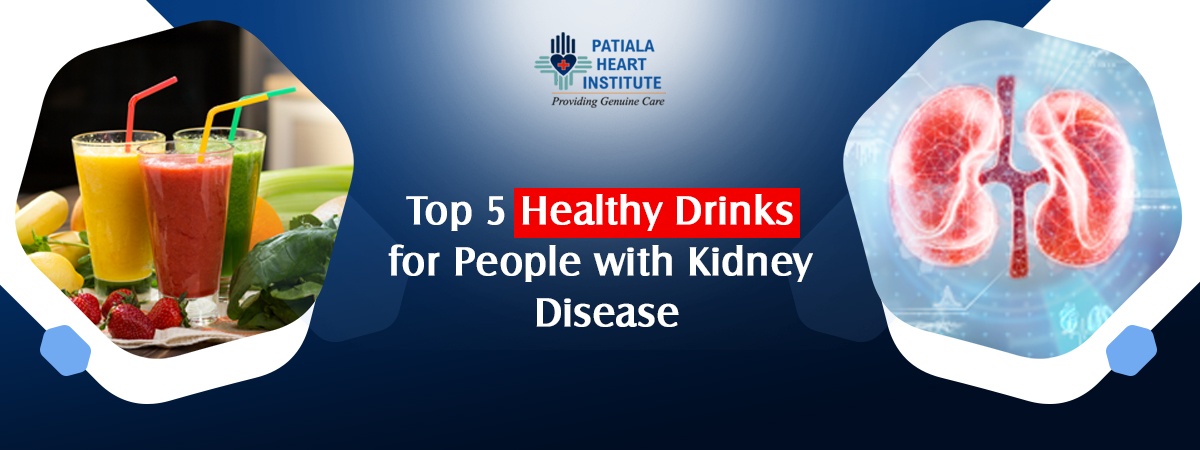 Top 5 Healthy Drinks for People with Kidney Disease Patiala Heart